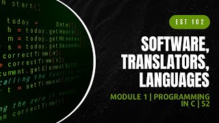 Software Translators Languages  EST102  Programming in C MODULE 1  KTU  Anna Thomas  SJCET [upl. by Attennek]