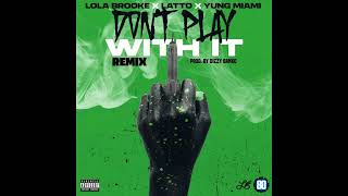 Lola Brooke Latto amp Yung Miami  Dont Play With It Remix AUDIO [upl. by Clevie869]