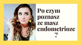 Jak rozpoznać ze masz endometriozę Objawy endometriozy [upl. by Ahsekahs]