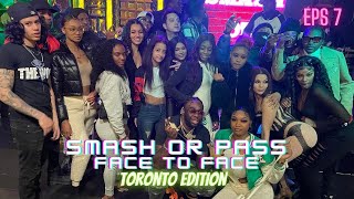 SMASH OR PASS BUT FACE TO FACE TORONTO EDITION EPS7 [upl. by Yelwah]