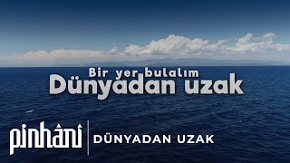 Pinhâni  Dünyadan Uzak [upl. by Deron536]