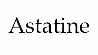 How to Pronounce Astatine [upl. by Halona]