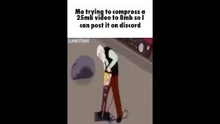 me trying to compress a 25 mb video to 8 mb so I can post it on discord [upl. by Nylloh]