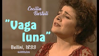 Canción quotVaga lunaquot Bellini1833 en magnífica versión de Cecilia Bartoli  Subtsitaloespañol HD [upl. by Tolliver]