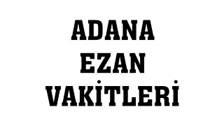 Adana Ezan Vakitleri  Namaz Saatleri [upl. by Akerdnahs]