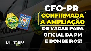 CFOPR  Confirmada a Ampliação de Vagas para Oficial da PM e Bombeiros [upl. by Drofub]