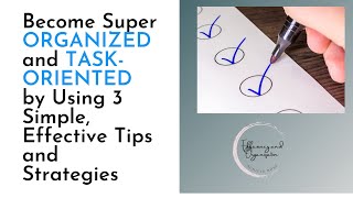 Become Super ORGANIZED and TASKORIENTED by Using 3 Simple Effective Tips and Strategies [upl. by Doownelg833]