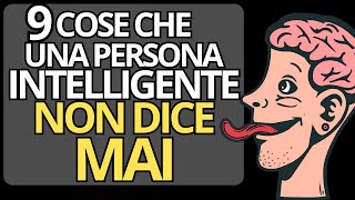 9 COSE CHE UNA PERSONA INTELLIGENTE NON DICE MAI  Psicologia e Ispirazione [upl. by Rizika]