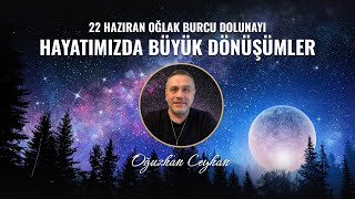 22 Haziran Oğlak Burcu Dolunayı Hayatımızda Büyük Dönüşümler [upl. by Haldeman]