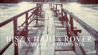 Bisz x Haju x Rover  Nie Szukam Zrozumienia SzUsty Blend [upl. by Iduj]