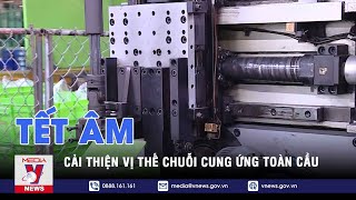 Tết Âm Cải thiện vị thế chuỗi cung ứng toàn cầu  VNEWS [upl. by Astera]