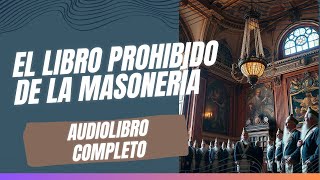 El Libro Prohibido de la Masonería Audiolibro Completo 2024 [upl. by Lamraj]