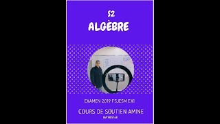 Algèbre S2 EXAMEN 2019 FSJES MOHAMMEDIA EX1 [upl. by Aime]