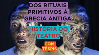 Ep01  Dos rituais primitivos à Grécia Antiga História do Teatro com Téspis [upl. by Winnie692]