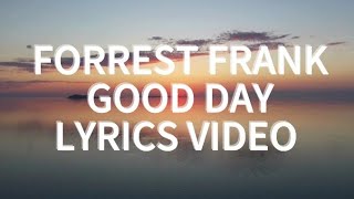 Forrest Frank  Good Day Lyrics Video [upl. by Aivilys]