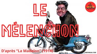 Le Mélenchon daprès quotLa Madelonquot 1914 goguette parodie melenchon humour frontpopulaire [upl. by Aicat524]