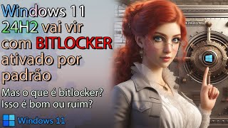 🔏Windows 11 vai FORÇAR o usuário a usar o Bitlocker [upl. by Ellwood131]