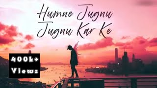 Humne Jugnu Jugnu kar ke  Jalraj  Song  Slowed Hit [upl. by Llewoh]