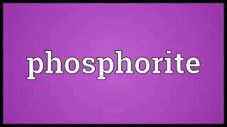 Phosphorite Meaning [upl. by Lerim]