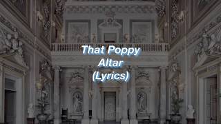 That Poppy  Altar  Lyrics [upl. by Iral791]