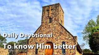 Devotional  To know Him better [upl. by Bushore336]