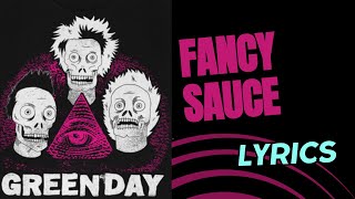 Green Day  Fancy Sauce Lyrics [upl. by Annalise]