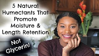 5 Natural Humectants That Promote Moisture amp Length Retention  Not Glycerin [upl. by Cos106]