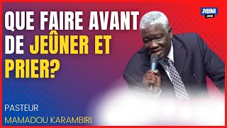 QUE FAIRE AVANT DE JEÛNER ET PRIER Pasteur MAMADOU KARAMBIRI [upl. by Tihor]