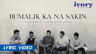 Silent Sanctuary  Bumalik Ka Na Sakin Official Lyric Video [upl. by Elah]