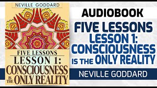 Neville Goddard FIVE LESSONS COURSE  Lesson 1 Consciousness is the Only Reality Audiobook Lecture [upl. by Pyszka]