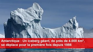 Antarctique  Un iceberg géant de près de 4000 km² se déplace pour la première fois depuis 1986 [upl. by Enywad]