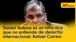 Daniel Noboa es un niño rico que no entiende de derecho internacional Rafael Correa [upl. by Nyleaj]