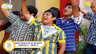 Tapu Sena Ne Ki Bhook Hartal  FULL MOVIE  PART 2  Taarak Mehta Ka Ooltah Chashmah Ep 620 to 622 [upl. by Murton668]