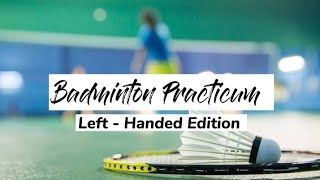 BADMINTON PRACTICUM  LEFTHANDED EDITION [upl. by Meehahs]