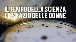 Il tempo della scienza lo spazio delle donne [upl. by Dadelos]