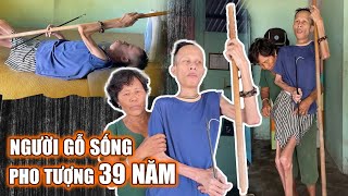 Chàng trai người gỗ có thật và dễ vỡ như thuỷ tinh suốt 39 năm sống như tượng I Phong Bụi [upl. by Trebuh203]