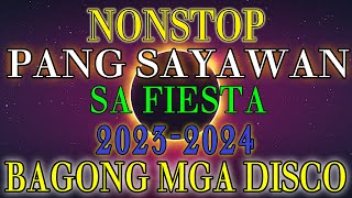 NONSTOP REMIX PANG SAYAWAN SA FIESTA 2023 2024 BAGONG MGA DISCO MIX 2023 VIRAL NONSTOP [upl. by Wiggins]