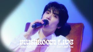 MUSHROOM LIVE SPECIAL 재현 JAEHYUN  Can’t Get You [upl. by Noirda]