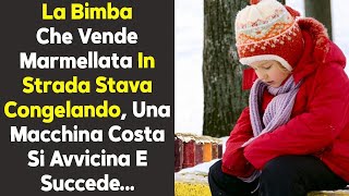 La Bimba Che Vende Marmellata In Strada Stava Congelando Una Macchina Costa Si Avvicina E Succede [upl. by Ddart]