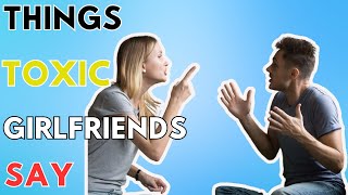 Things Toxic Girlfriends Say [upl. by Steffy]