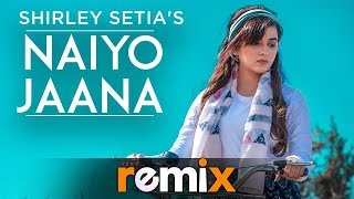 Naiyo Jaana Remix  Shirley Setia  Ravi Singhal  Latest Remix Songs 2019  Speed Records [upl. by Aramanta]