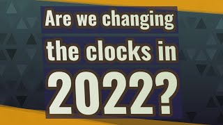 Are we changing the clocks in 2022 [upl. by Aiekan]