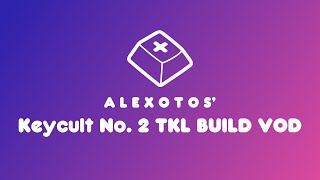 Keycult No 2 TKL Rev 2 Keyboard Build  Alexotos Twitch VOD [upl. by Lulu37]