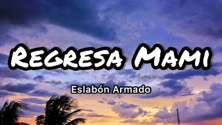 Eslabon Armado  Regresa Mami LetrasLyrics [upl. by Omarr]