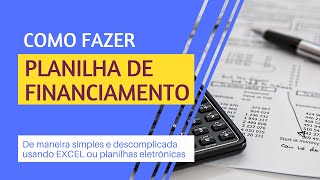 Como fazer uma PLANILHA DE FINANCIAMENTO de maneira simples e descomplicada [upl. by Rufe]