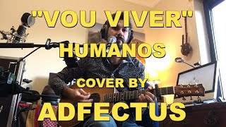 quotQUERO É VIVERquot HUMANOS COVER BY ADFECTUS [upl. by Kunz]