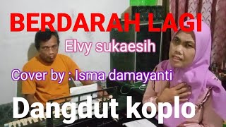 BERDARAH LAGI ELVY SUKAESIH  DANGDUT KOPLO  COVER BY ISMA DAMAYANTI [upl. by Lydon]