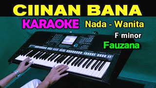 CIINAN BANA  Fauzana  KARAOKE Nada Wanita [upl. by Danell]