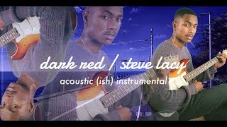 Dark Red  Steve Lacy  Acoustic ish Instrumental [upl. by Zoha]