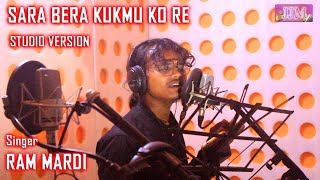 SARA BERA KUKMU KO RE  Studio Version  New Santali Song 2021  Ram Mardi [upl. by Annetta]